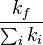 \frac{ { k}_{ f} }{ \sum_{i}{ k}_{i } }