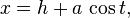 x = h+a\,\cos t,\,\!
