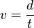 v = \frac {d}{t}