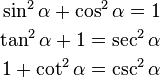 \begin{align}
\sin^2 \alpha + \cos^2 \alpha = 1 \\
\tan^2 \alpha + 1 = \sec^2 \alpha \\
1+\cot^2 \alpha = \csc^2 \alpha \end{align}
