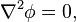 {\nabla}^2 \phi = 0,