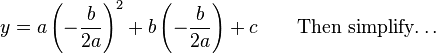 y=a\left (-\frac{b}{2a}\right )^2 + b \left ( -\frac{b}{2a} \right ) + c\qquad\textrm{Then~simplify\ldots}