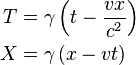 \begin{align}T &= \gamma \left( t - \frac{v x}{c^{2}} \right)  \\ 
X &= \gamma \left( x - v t \right)\\\end{align}