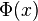 \Phi(x)\,\!