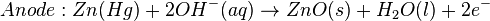 Anode: Zn(Hg) + 2OH^{-} (aq) \rightarrow ZnO(s) + H_{2}O (l) + 2e^{-}\,