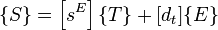 
\{S\} = \left [s^E \right ]\{T\}+[d_t]\{E\}
