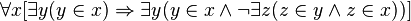 \forall x [ \exists y ( y \in x) \Rightarrow \exists y ( y \in x \land \lnot \exists z (z \in y \land z \in x))]