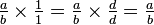 \textstyle{\frac a b \times \frac 1 1 = \frac a b \times \frac d d = \frac a b}