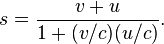  s = {v+u \over 1+(v/c)(u/c)}. 