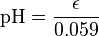 \mbox{pH} = \frac{\epsilon}{0.059}