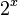 2 ^ x\,