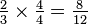 \tfrac23\times\tfrac44=\tfrac8{12}