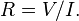 R = V/I. \,\!