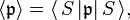 \langle \mathfrak{p} \rangle = \langle\, S\, | \mathfrak{p} |\, S \,\rangle,