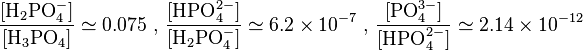 \frac{[\mbox{H}_2\mbox{PO}_4^-]}{[\mbox{H}_3\mbox{PO}_4]}\simeq 0.075 \mbox{ , }\frac{[\mbox{HPO}_4^{2-}]}{[\mbox{H}_2\mbox{PO}_4^-]}\simeq 6.2\times10^{-7} \mbox{ , } \frac{[\mbox{PO}_4^{3-}]}{[\mbox{HPO}_4^{2-}]}\simeq 2.14\times10^{-12}
