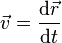 \vec{v} = {\mathrm{d}\vec{r} \over \mathrm{d}t}\,\!