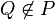 Q\not\in P