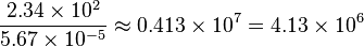 \frac{2.34\times10^2}{5.67\times10^{-5}} \approx 0.413\times10^{7} = 4.13\times10^6