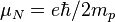 \mu_N = e \hbar / 2 m_p