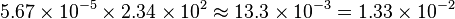 5.67\times10^{-5} \times 2.34\times10^2 \approx 13.3\times10^{-3} = 1.33\times10^{-2}
