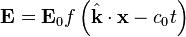 \mathbf{E} = \mathbf{E}_0 f\left( \hat{\mathbf{k}} \cdot \mathbf{x} - c_0 t \right)