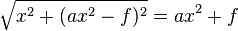 \sqrt{x^2 + (a x^2 - f)^2 } = a x^2 + f \qquad