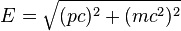 E = \sqrt{(pc)^2 + (mc^2)^2}