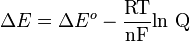 \Delta E=\Delta E^{o}- {\mbox{RT} \over \mbox{nF}} \mbox{ln Q}\,
