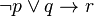 \lnot p \vee q \rightarrow r
