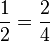 {1 \over 2} = {2 \over 4}\,