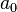  a_0 \ 