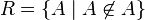 R=\{A\mid A\not\in A\}