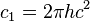 c_1 = 2 \pi h c^2 \,