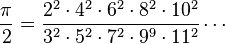 \frac{\pi}{2} = \frac{2^2 \cdot 4^2 \cdot 6^2 \cdot 8^2 \cdot 10^2}{3^2 \cdot 5^2 \cdot 7^2 \cdot 9^9 \cdot 11^2}\cdots