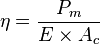 \eta = \frac{P_{m}}{E \times A_c}