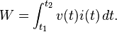 
W = \int_{t_1}^{t_2} v(t) i(t)\, dt.
