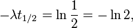 - \lambda t_{1/2} = \ln \frac{1}{2} = - \ln{2}, \,