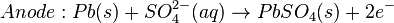 Anode: Pb(s) + SO^{2-}_{4}(aq) \rightarrow PbSO_{4}(s) + 2e^{-}\,
