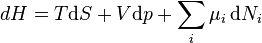 dH = T\mathrm{d}S+V\mathrm{d}p + \sum_i \mu_i \,\mathrm{d}N_i\,