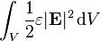 \int_{V} \frac{1}{2} \varepsilon |\mathbf{E}|^2 \, \mathrm{d}V