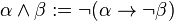 \alpha \wedge \beta := \lnot(\alpha \rightarrow \lnot \beta)