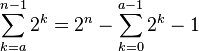 \sum_{k=a}^{n-1} 2^k = 2^n - \sum_{k=0}^{a-1} 2^k - 1