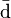 \bar{\mathrm{d}}