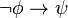 \lnot \phi \rightarrow \psi