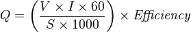 Q = \left(\frac{V \times I \times 60}{S \times 1000} \right) \times
\mathit{Efficiency}