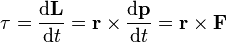 \tau = \frac{\mathrm{d}\mathbf{L}}{\mathrm{d}t} = \mathbf{r} \times \frac{\mathrm{d}\mathbf{p}}{\mathrm{d}t} = \mathbf{r} \times \mathbf{F}