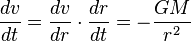\frac{dv}{dt}=\frac{dv}{dr} \cdot \frac{dr}{dt}=-\frac{GM}{r^2}\,