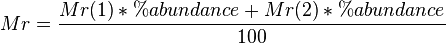 Mr = \frac{Mr(1)*%abundance+Mr(2)*%abundance}{100}