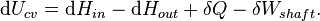 \mathrm{d}U_{cv}=\mathrm{d}H_{in}-\mathrm{d}H_{out}+\delta Q-\delta W_{shaft}.\,