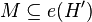 M \subseteq e(H')